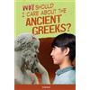Don Nardo Why Should I Care About the Ancient Greeks? (Tascabile)