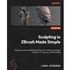 Lukas Kutschera Sculpting in ZBrush Made Simple (Tascabile)