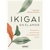 Urano Ikigai en el amor/ Ikigai in Love: El reto de amar conscientemente en un mundo orientado al futuro