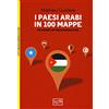 LEG Edizioni I paesi arabi in 100 mappe. Un mondo in trasformazione