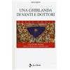 Jaca Book Una ghirlanda di santi e dottori. Raccolta di frammenti. La costruzione della teologia medievale