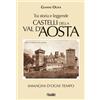 Susalibri Libro - Gianni Oliva - Castelli Della Val D'aosta. Tra Storia E Leggende. Immagi