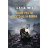 Longanesi Libro - Ilaria Tuti - Come Vento Cucito Alla Terra - Longanesi
