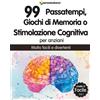 Giochi di Memoria Passatempi o Stimolazione Cognitiva per Anziani 99 Esercizi a
