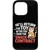 Design Cute Cat Funny Cat Kitten Art Kaw Custodia per iPhone 13 Pro HE'LL RETURN THE TOY AFTER YOU SIGN THE SNACK CONTRACT