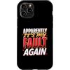 Colpa ripetuta Ride Custodia per iPhone 11 Pro Apparently It's My Fault Again La colpa ride il sarcasmo