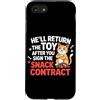Design Cute Cat Funny Cat Kitten Art Kaw Custodia per iPhone SE (2020) / 7/8 HE'LL RETURN THE TOY AFTER YOU SIGN THE SNACK CONTRACT