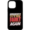 Colpa ripetuta Ride Custodia per iPhone 13 Pro Max Apparently It's My Fault Again La colpa ride il sarcasmo