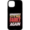 Colpa ripetuta Ride Custodia per iPhone 15 Plus Apparently It's My Fault Again La colpa ride il sarcasmo