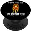 Leo Birthday Lion Leos July August Birth Don't try me try Jesus I'm Petty Leo Zodiac Birthday Lion PopSockets PopGrip Adesivo