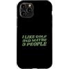 Funny Golf Gifts Custodia per iPhone 11 Pro Mi piace il golf e forse 3 Persone Divertente golfista