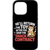 Design Cute Cat Funny Cat Kitten Art Kaw Custodia per iPhone 14 Pro Max HE'LL RETURN THE TOY AFTER YOU SIGN THE SNACK CONTRACT