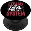 Istruttore dedicato Onore I Teach For Love Not The System Passione dell'insegnante PopSockets PopGrip Adesivo