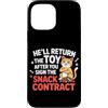 Design Cute Cat Funny Cat Kitten Art Kaw Custodia per iPhone 13 Pro Max HE'LL RETURN THE TOY AFTER YOU SIGN THE SNACK CONTRACT