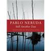 Pablo Neruda Still Another Day (Tascabile) Kage-an Books