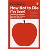 Penguin How Not to Die (Too Soon): The Lies We've Been Sold and the Policies That Can Save Us