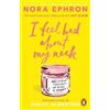 Nora Ephron I Feel Bad About My Neck (Tascabile)