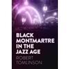 Robert Tomlinson Black Montmartre in the Jazz Age (Tascabile)