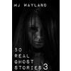 M J Wayland 50 Real Ghost Stories 3 (Tascabile) Real Ghost Stories