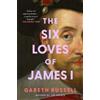 Gareth Russell The Six Loves of James I (Copertina rigida)