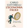 Solferino Libro - Carlo Cottarelli - L' Economia Facile. Risposte Semplici Per Capire Il M