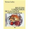 Teresa Carles Recetas y principios de la comida vegetariana / (Copertina rigida)