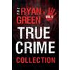 Ryan Green The Ryan Green True Crime Collection (Tascabile)