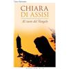 Porziuncola Chiara d'Assisi. Al cuore del Vangelo