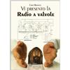Sandit Libri Libro - Carlo Bramanti - Vi Presento La Radio A Valvole - Sandit Libri