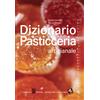 Bibliotheca Culinaria Libro - Emilia Chiriotti / Médail Enrico - Dizionario Di Pasticceria Artigianale