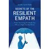 Quantum Heart Publishing Secrets of the Resilient Empath: Protect Your Energy & Cultivate Your Gifts as a Highly Sensitive Person
