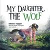 Eileen L Tapper My Daughter, the Wolf (Tascabile)