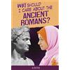 Don Nardo Why Should I Care About the Ancient Romans? (Tascabile)