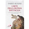 San Paolo Edizioni Libro - Fabio Rosini - L' Arte Della Buona Battaglia. La Liberta Interiore E Gli