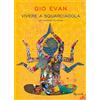 Rizzoli Libro - Gio Evan - Vivere A Squarciagola. Un Viaggio In India - Rizzoli