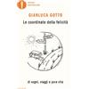 Mondadori Libro - Gianluca Gotto - Le Coordinate Della Felicita. Di Sogni, Viaggi E Pura V