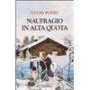 Editrice Tipografia Baima-Ronchetti Libro - Lucia Pozzo - Naufragio In Alta Quota - Editrice Tipografia Baima-ronch