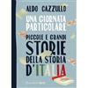 Solferino Libro - Aldo Cazzullo - Una Giornata Particolare. Piccole E Grandi Storie Della
