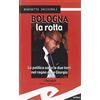 Frilli Libro - Benedetto Zacchiroli - Bologna La Rotta. La Politica Sotto Le Due Torri