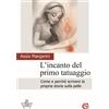 CSA Editrice Libro - Margarini Assia - L' Incanto Del Primo Tatuaggio. Come E Perche Scrivere