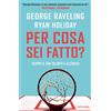 Mondadori Libro - Raveling George / Ryan Holiday - Per Cosa Sei Fatto? Scopri Il Tuo Talen