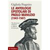 Il Mulino Libro - Gigliola Fragnito - Le Antologie Epistolari Di Paolo Manuzio (1542-1567)