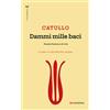 ROI edizioni Libro - Catullo G. Valerio - Dammi Mille Baci. Poesie D'amore E Di Vita - Roi E