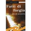 Frilli Libro - Alberto Dezzolla - Fatti Di Forgia. Vita E Vite Di Acciaieria - Frilli