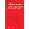 Laterza Libro - Gaetano Azzariti - Diritto O Barbarie. Il Costituzionalismo Moderno Al B