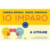 Rizzoli Libro - Daniele Novara / Marta Versiglia - Io Imparo A Litigare - Rizzoli
