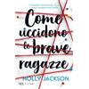 Rizzoli Libro - Jackson Holly - Come Uccidono Le Brave Ragazze - Rizzoli