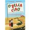 Rizzoli Libro - Lucia Vaccarino / Stefano Garzaro - O Bella Ciao. Racconti Di Ragazze E