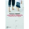 Einaudi Libro - Paolo Crepet - L' Autorita Perduta. Il Coraggio Che I Figli Ci Chiedono