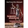 Meltemi Libro - Ricci Albergotti Gian Franco - La Giustizia Smascherata. Tutto Quello Ch